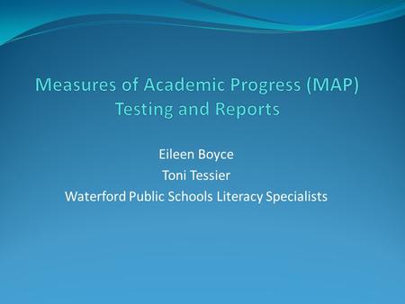 Eileen Boyce Toni Tessier Waterford Public Schools Literacy Specialists.