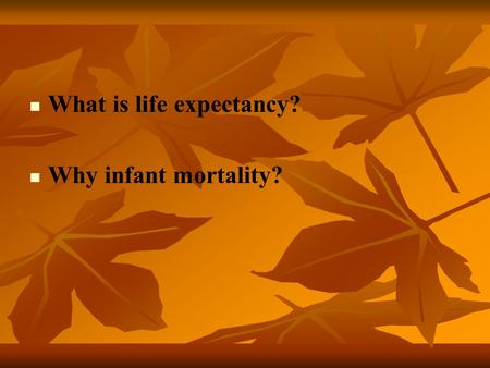 What is life expectancy? Why infant mortality? Human development indicators health Life expectancy is the average age to which a person lives. Life expectancy.