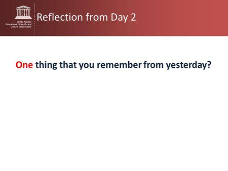 Reflection from Day 2 One thing that you remember from yesterday?