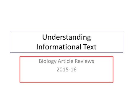 Understanding Informational Text Biology Article Reviews 2015-16.