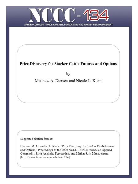 Price Discovery for Stocker Cattle Futures and Options by Matthew A. Diersen and Nicole L. Klein Suggested citation format: Diersen, M. A., and N. L. Klein.