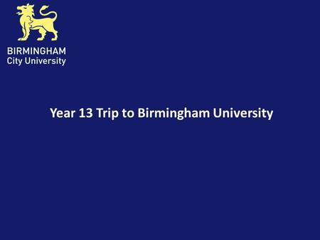 Year 13 Trip to Birmingham University. Benefits Students will benefit from this visit because of the range of open days the university supplies. Birmingham.