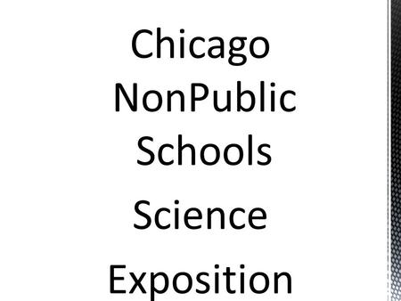 Chicago NonPublic Schools Science Exposition