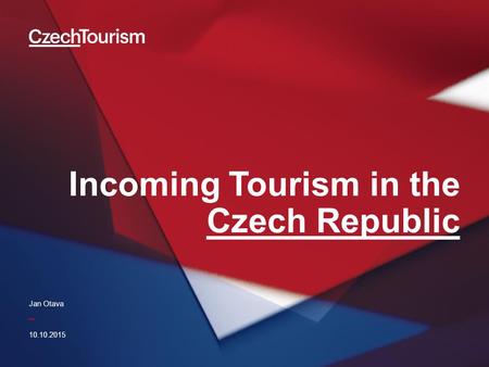 _ Incoming Tourism in the Czech Republic 10.10.2015 Jan Otava.
