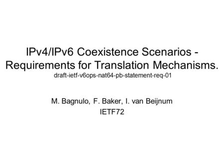 IPv4/IPv6 Coexistence Scenarios - Requirements for Translation Mechanisms. draft-ietf-v6ops-nat64-pb-statement-req-01 M. Bagnulo, F. Baker, I. van Beijnum.