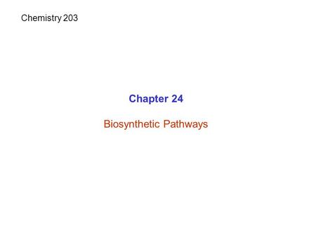 Chapter 24 Biosynthetic Pathways Chemistry 203. Catabolic reactions: Anabolic reactions:Biosynthetic reactions Complex molecules  Simple molecules +