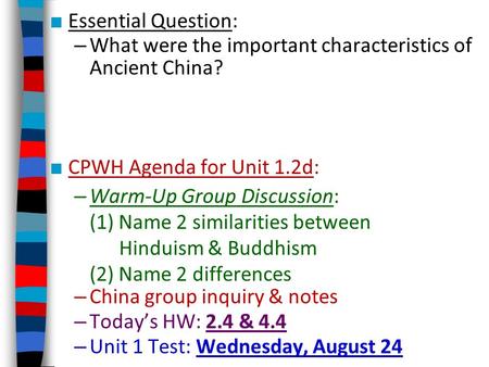 ■ Essential Question: – What were the important characteristics of Ancient China? ■ CPWH Agenda for Unit 1.2d: – Warm-Up Group Discussion: (1) Name 2 similarities.