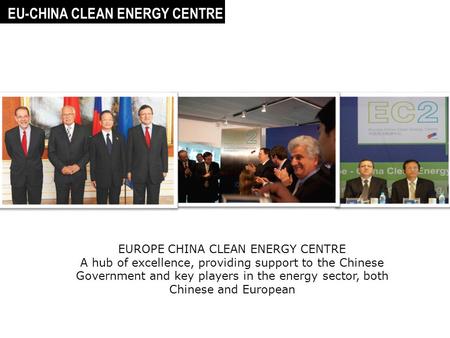 Roberto Pagani _ EU Co-Director EU China Clean Energy Centre, Beijing EUROPE CHINA CLEAN ENERGY CENTRE A hub of excellence, providing support to the Chinese.