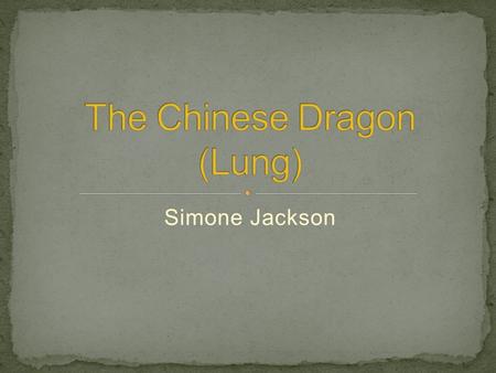 Simone Jackson. The Chinese dragon is made up of nine different creatures. It has the head of camel, the eyes of a demon (or hare), the ears of a cow,