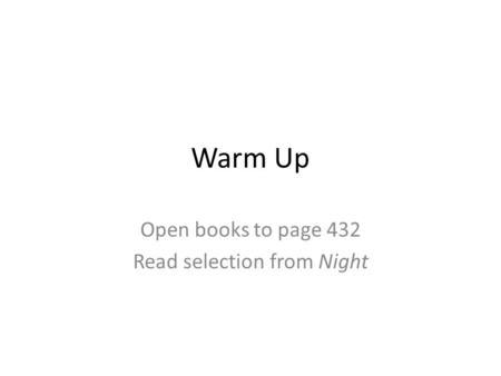 Warm Up Open books to page 432 Read selection from Night.