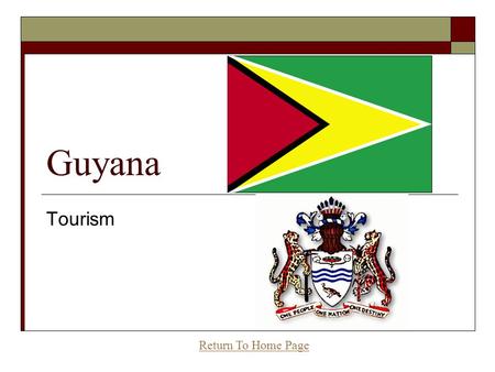 Guyana Tourism Return To Home Page. Tourism  Nature And Wildlife  Activities  Places To See  Things To Experience  Food  Nightlife.