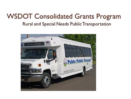 WSDOT Consolidated Grants Program Rural and Special Needs Public Transportation.