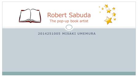 2014251005 MISAKI UMEMURA Robert Sabuda The pop-up book artist.