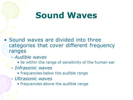 Sound Waves Sound waves are divided into three categories that cover different frequency ranges Audible waves lie within the range of sensitivity of the.