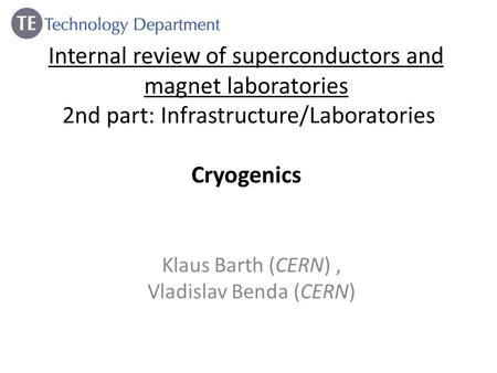 Internal review of superconductors and magnet laboratories 2nd part: Infrastructure/Laboratories Cryogenics Klaus Barth (CERN), Vladislav Benda (CERN)