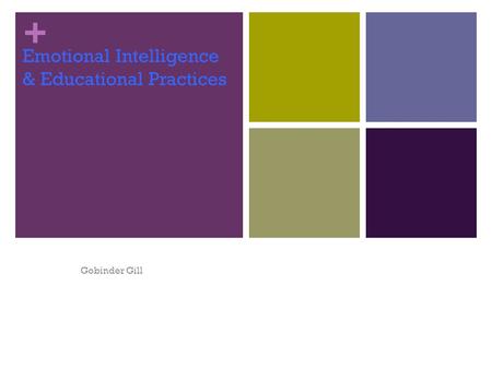 + Emotional Intelligence & Educational Practices Gobinder Gill.