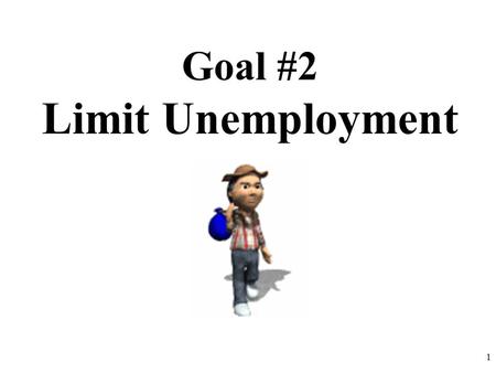 Goal #2 Limit Unemployment.