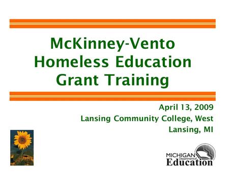 McKinney-Vento Homeless Education Grant Training April 13, 2009 Lansing Community College, West Lansing, MI.