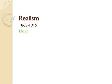Realism 1865-1915 Music.