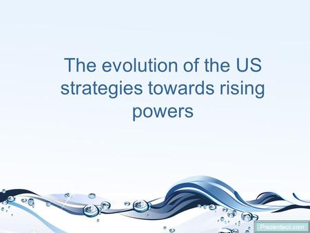 The evolution of the US strategies towards rising powers Prezentacii.com.