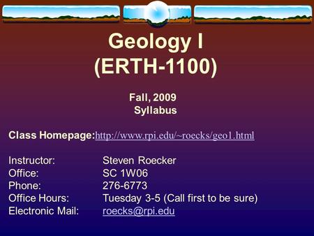 Geology I (ERTH-1100) Fall, 2009 Syllabus Class Homepage:   Instructor:Steven Roecker.