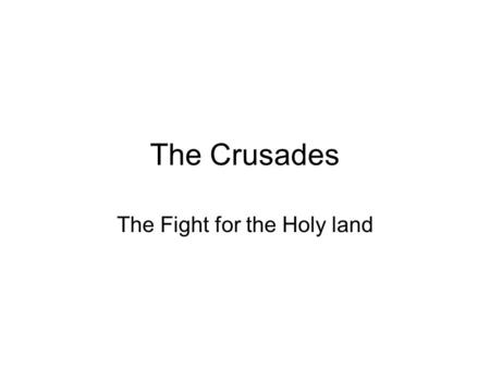 The Crusades The Fight for the Holy land. Causes of the Crusades The Pope –Wanted to reunite with Byzantine Empire (Eastern Orthodox) –Wanted to show.