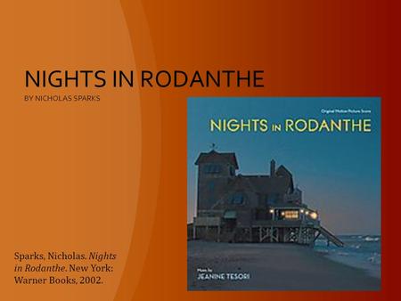 NIGHTS IN RODANTHE BY NICHOLAS SPARKS Sparks, Nicholas. Nights in Rodanthe. New York: Warner Books, 2002.