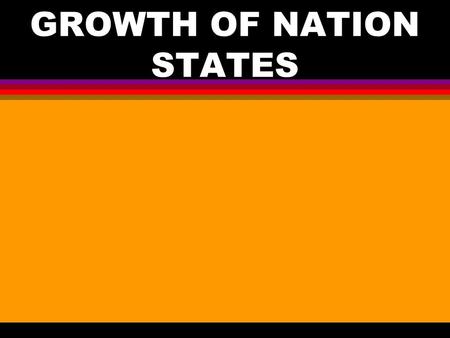 GROWTH OF NATION STATES. I. GROWING FOOD SUPPLY A. USING HORSEPOWER 1. IMPROVEMENT – USE OF THE COLLAR HARNESS 2. EFFECT a. COULD PLOW TWICE AS MUCH LAND.