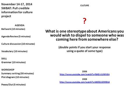 November 14-17, 2014 SWBAT: Pull credible information for culture project CULTURE ? What is one stereotype about Americans you would wish to dispel to.