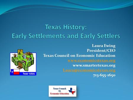 Laura Ewing President/CEO Texas Council on Economic Education   713-655-1650.