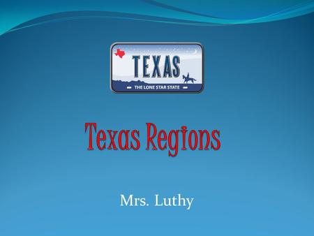 Texas Regions Mrs. Luthy.