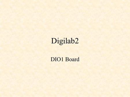 Digilab2 DIO1 Board. Digilab2 – DIO1 Boards 50 MHz clock mclk Prom socket Spartan IIE.