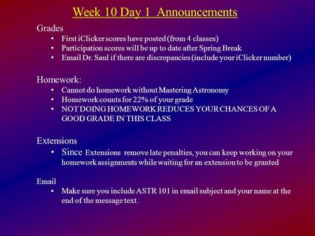 Week 10 Day 1 Announcements Grades First iClicker scores have posted (from 4 classes) Participation scores will be up to date after Spring Break Email.