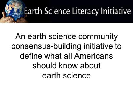 An earth science community consensus-building initiative to define what all Americans should know about earth science.