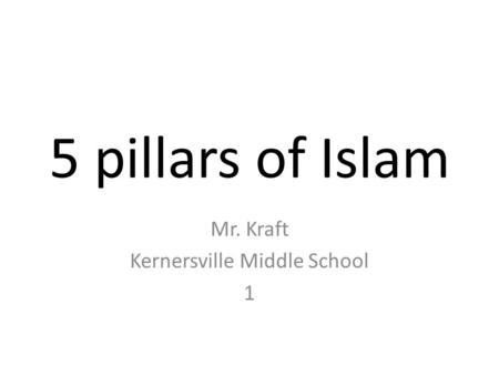 5 pillars of Islam Mr. Kraft Kernersville Middle School 1.