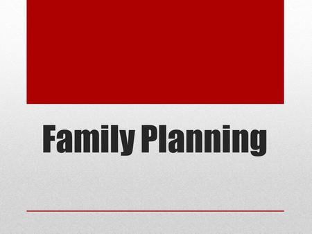 Family Planning. Family Planning Agenda  NC Laws  Whom to contact  STD’s/HIV  Statistics  Birth Control  Female Reproductive System  Male Reproductive.