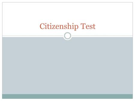 Citizenship Test. 1 Red, White, and Blue 2 50 3 White.
