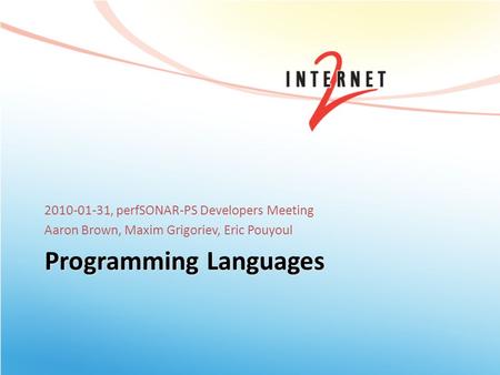 Programming Languages 2010-01-31, perfSONAR-PS Developers Meeting Aaron Brown, Maxim Grigoriev, Eric Pouyoul.