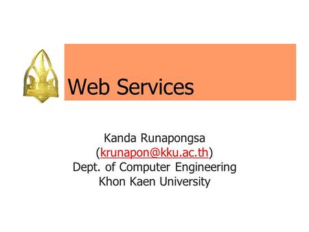 Web Services Kanda Runapongsa Dept. of Computer Engineering Khon Kaen University.