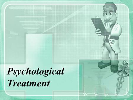 Psychological Treatment. Mental Health Professionals Clinical and counseling psychologists Psychiatrists are physicians Psychiatric social workers and.