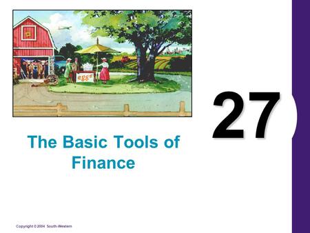 Copyright © 2004 South-Western 27 The Basic Tools of Finance.