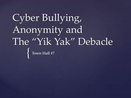 { Cyber Bullying, Anonymity and The “Yik Yak” Debacle Town Hall #7.