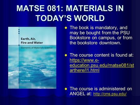 MATSE 081: MATERIALS IN TODAY’S WORLD The book is mandatory, and may be bought from the PSU Bookstore on campus, or from the bookstore downtown. The book.