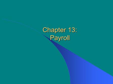 Chapter 13: Payroll. McGraw-Hill/Irwin © The McGraw-Hill Companies, Inc., 2003 13-2Payroll Employees and employers are required to pay local, state, and.