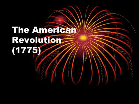 The American Revolution (1775). I. First Continental Congress 1.Discuss acceptable forms of protest & reaction 2.Assert the rights of colonials  repeal.