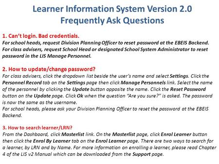 1. Can’t login. Bad credentials. For school heads, request Division Planning Officer to reset password at the EBEIS Backend. For class advisers, request.