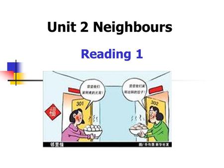 Unit 2 Neighbours Reading 1. a neighbourhood volunteer(s) A. They help people do something for money. B. They help people do something for nothing.
