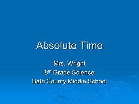Absolute Time Mrs. Wright 8 th Grade Science Bath County Middle School.