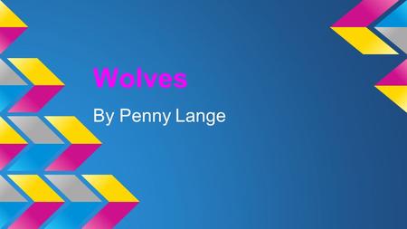 Wolves By Penny Lange. Diet Wolves are carnivores. Which means that they eat meat. They feed mostly on large hooved animals, such as caribou, deer, elk,