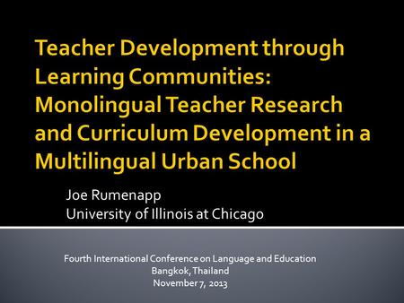 Joe Rumenapp University of Illinois at Chicago Fourth International Conference on Language and Education Bangkok, Thailand November 7, 2013.